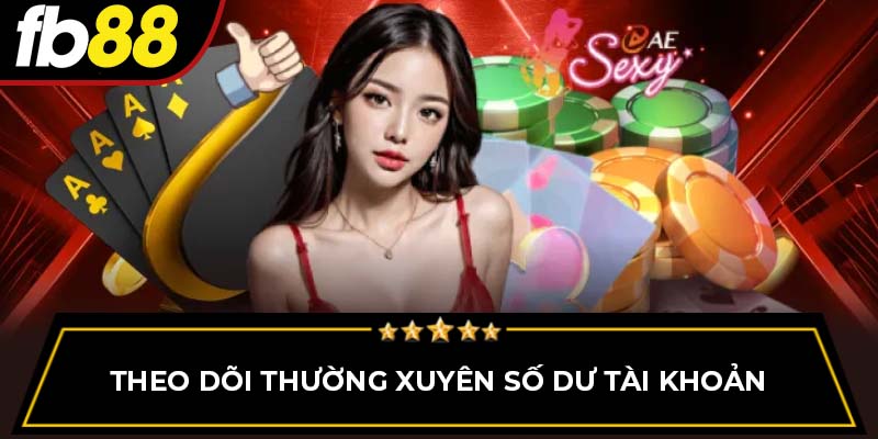 Theo dõi thường xuyên số dư tài khoản