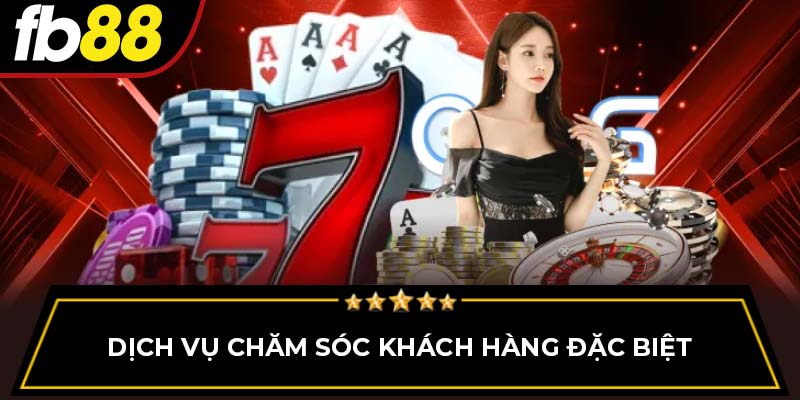 Dịch vụ chăm sóc khách hàng đặc biệt