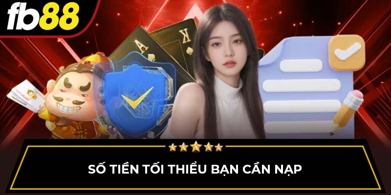 Số tiền tối thiểu bạn cần nạp