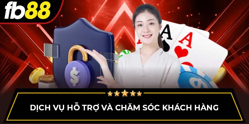 Dịch vụ hỗ trợ và chăm sóc khách hàng