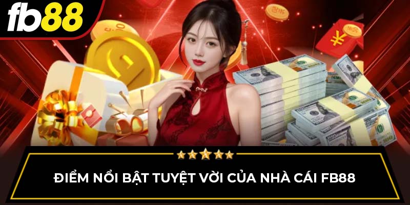 Điểm nổi bật tuyệt vời của nhà cái FB88