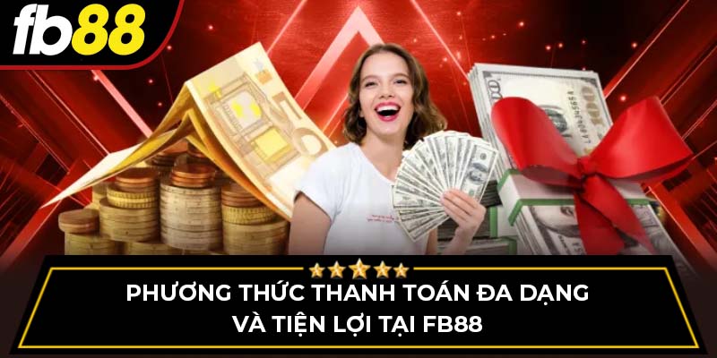 Phương thức thanh toán đa dạng và tiện lợi tại FB88