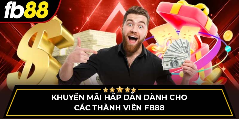 Khuyến mãi hấp dẫn dành cho các thành viên FB88