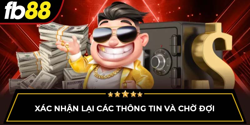 Xác nhận lại các thông tin và chờ đợi